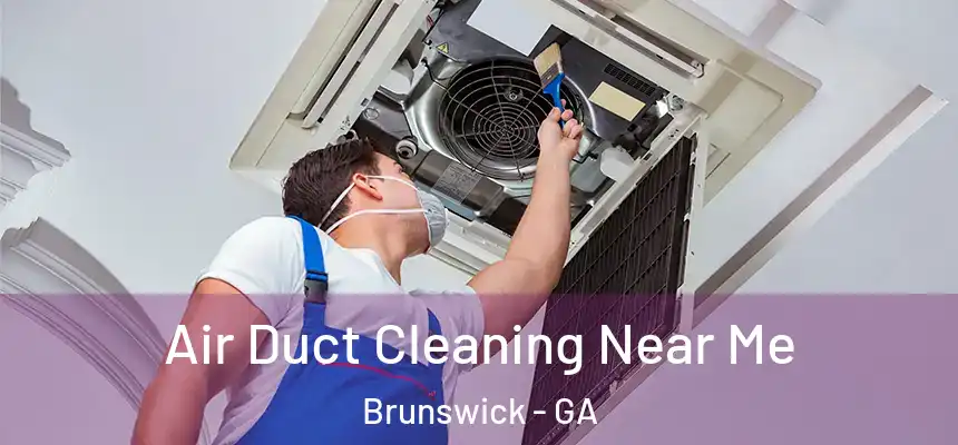  Air Duct Cleaning Near Me Brunswick - GA