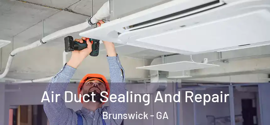  Air Duct Sealing And Repair Brunswick - GA
