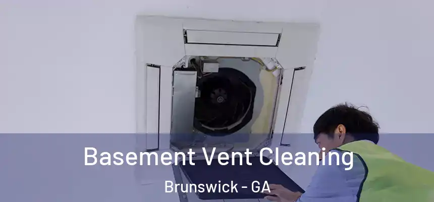  Basement Vent Cleaning Brunswick - GA