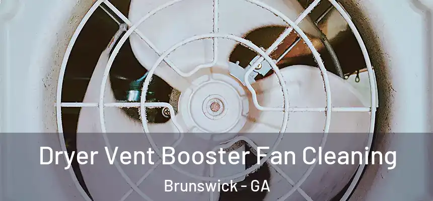 Dryer Vent Booster Fan Cleaning Brunswick - GA
