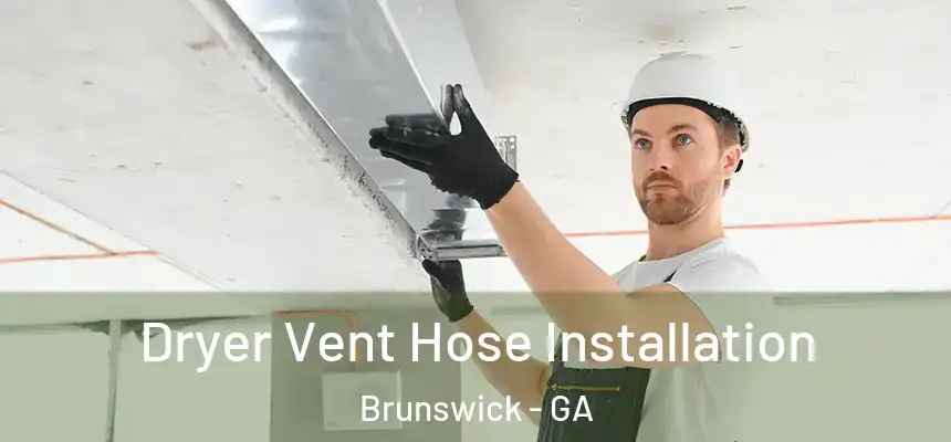  Dryer Vent Hose Installation Brunswick - GA