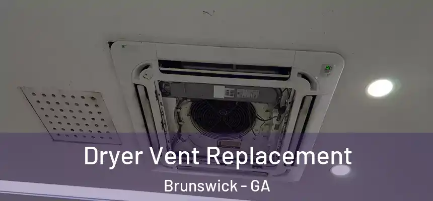  Dryer Vent Replacement Brunswick - GA