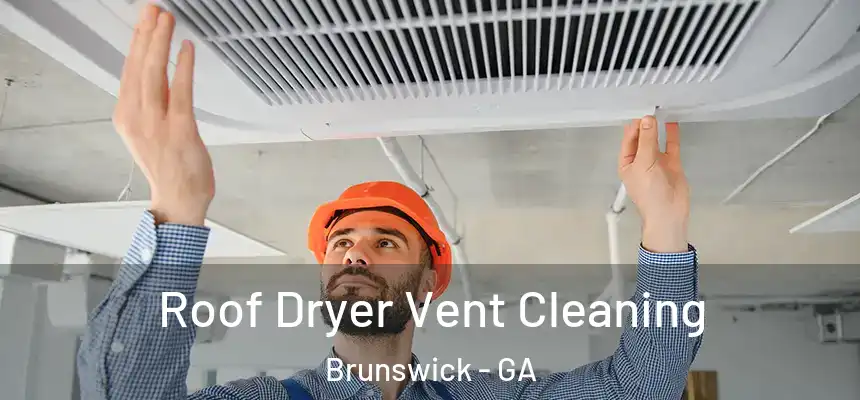 Roof Dryer Vent Cleaning Brunswick - GA